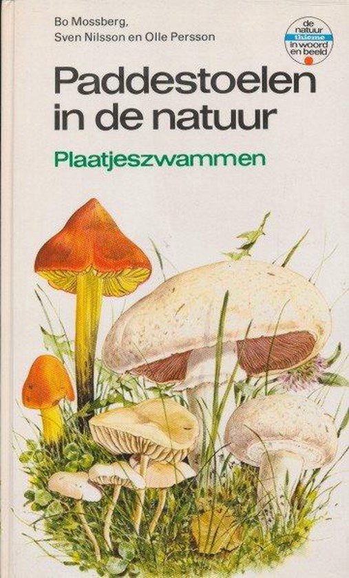 Paddestoelen in de natuur : Plaatjeszwammen - Bo Mossberg