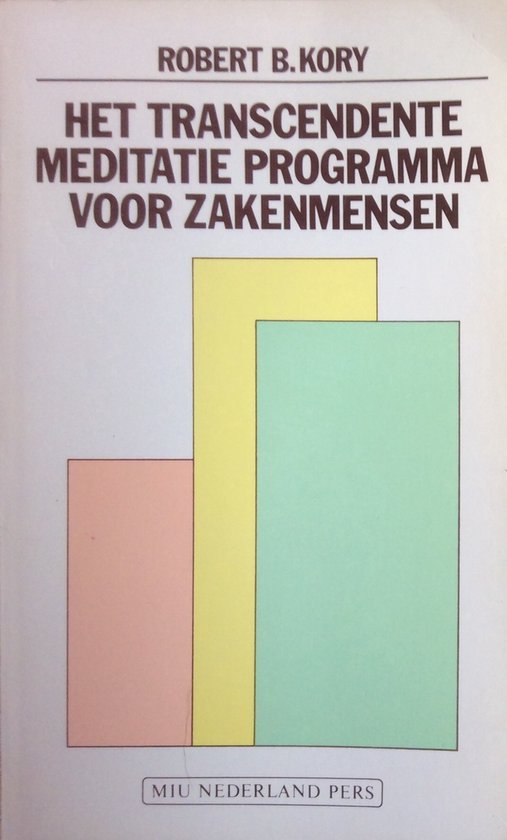 Het transcendente meditatie programma voor zakenmensen - Robert B. Kory, Lidewij Mulder