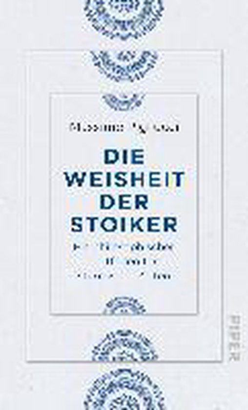 Die Weisheit der Stoiker - Pigliucci, Massimo
