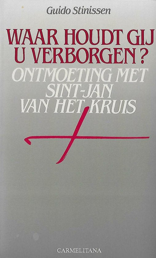 Waar houdt Gij U verborgen? - Guido Stinissen
