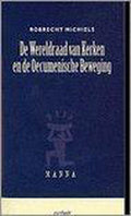 De Wereldraad van Kerken en de oecumenische beweging - Robrecht Michiels