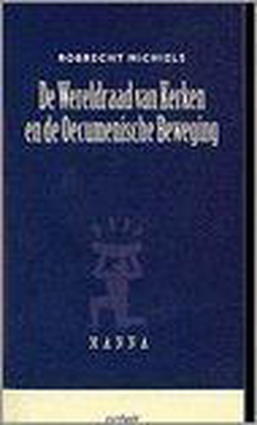 De Wereldraad van Kerken en de oecumenische beweging - Robrecht Michiels