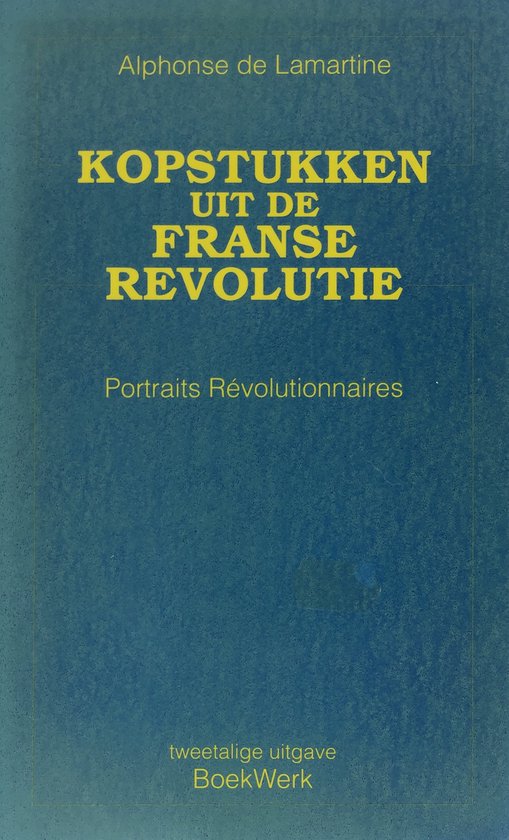 Kopstukken Uit De Franse Revolutie - Lamartine, Yke Schotanus