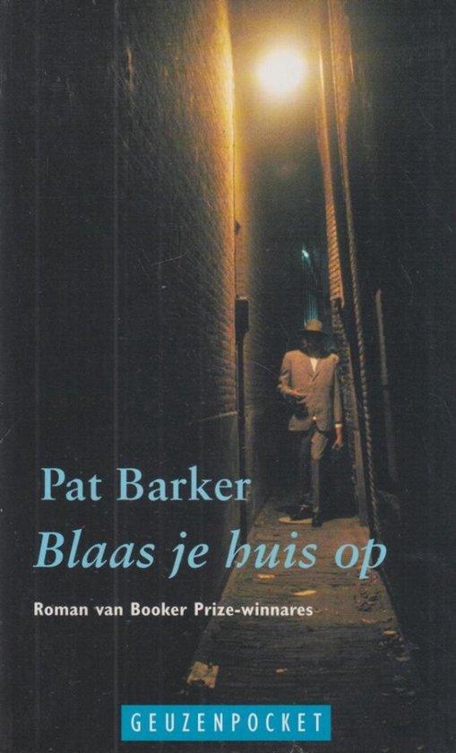 Blaas je huis op - Pat Barker