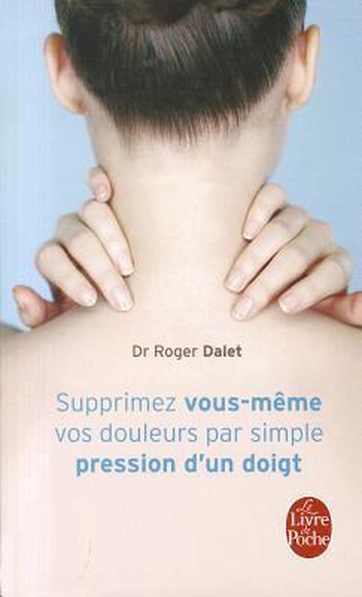 Ldp Bien Etre - Supprimez Douleurs Par Simple Pression Doigt - R Dalet