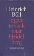 Je gaat te vaak naar heidelberg e.a. verh. - H. Boll