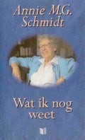 Wat ik nog weet - Annie M.G. Schmidt