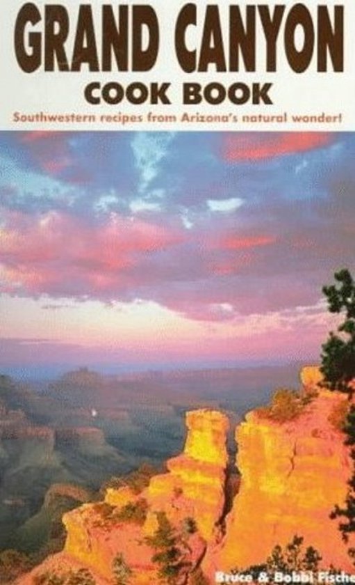 Grand Canyon Cook Book - Bruce Fischer, Bobbi Salts