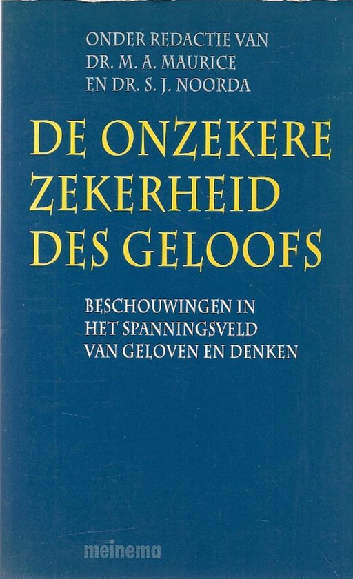Onzekere zekerheid des geloofs: beschouwen in het spanningsveld van geloven en denken - Maurice, Noorda