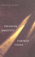 Freudian Analysts/Feminist Issues - Judith M. Hughes, L. M. Kaganovich