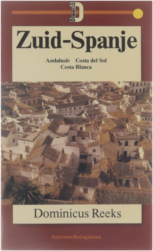 Zuid - Spanje - Dominicus Reeks - Gottmer Reisgidsen - Ben van Wakeren, Marjoleine Rijke