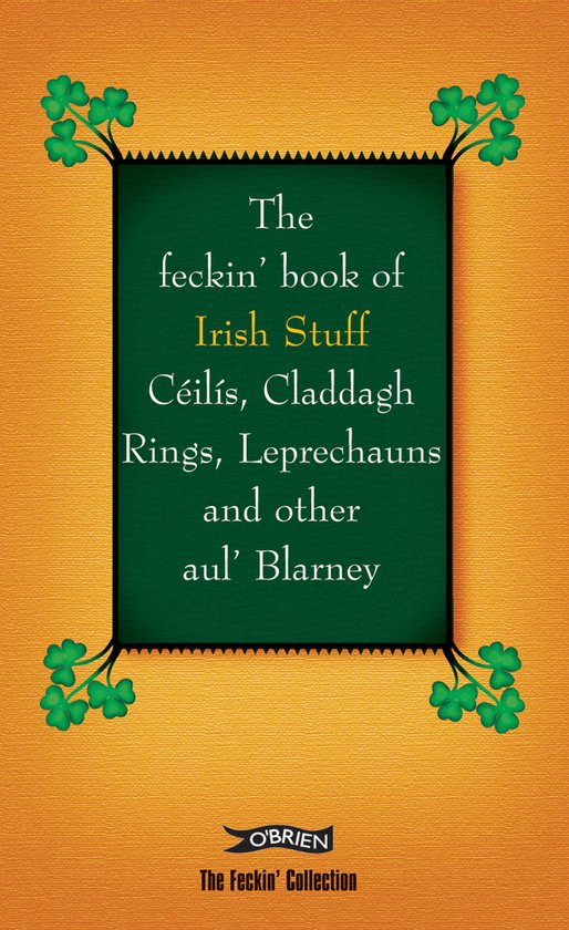 Feckin' Book Of Irish Stuff: Ceilis, Claddagh Rings, Leprech - Colin Murphy, Donal O'Dea