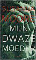 Mijn dwaze moeder - Susanna Moore