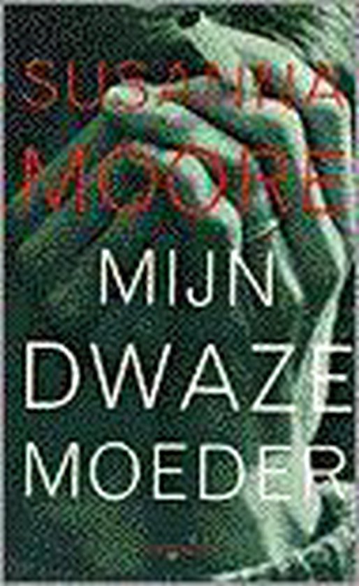Mijn dwaze moeder - Susanna Moore