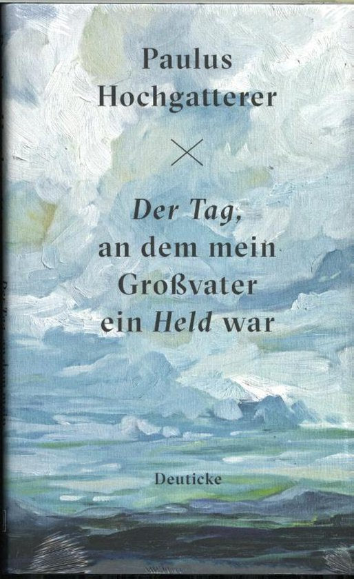 Der Tag, an dem mein Großvater ein Held war - Paulus Hochgatterer