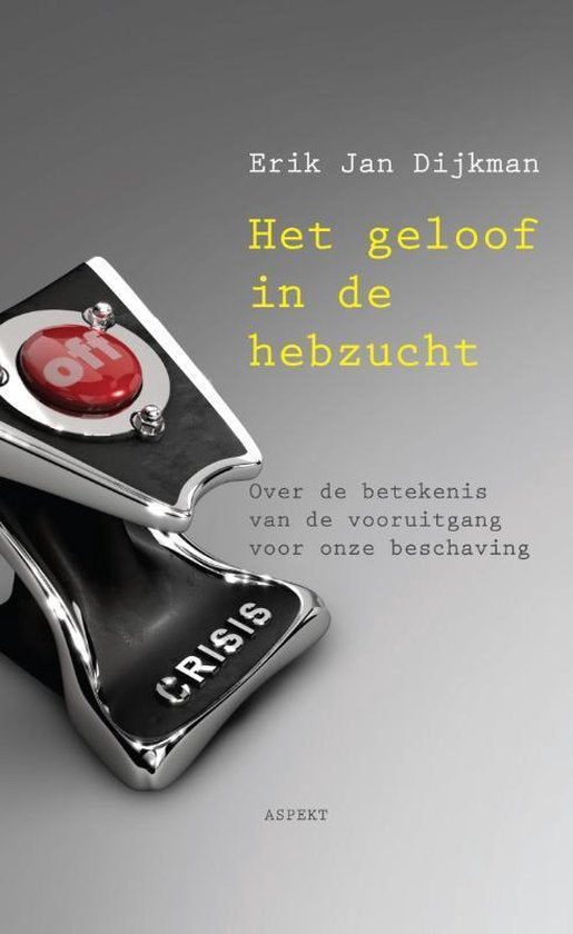 Het geloof in de hebzucht - Erik Jan Dijkman