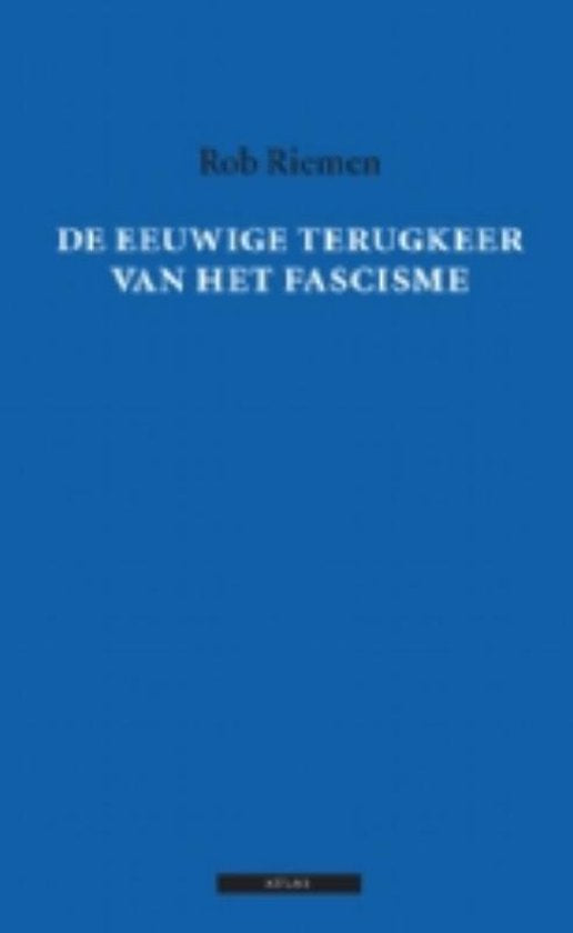 De eeuwige terugkeer van het fascisme - Rob Riemen