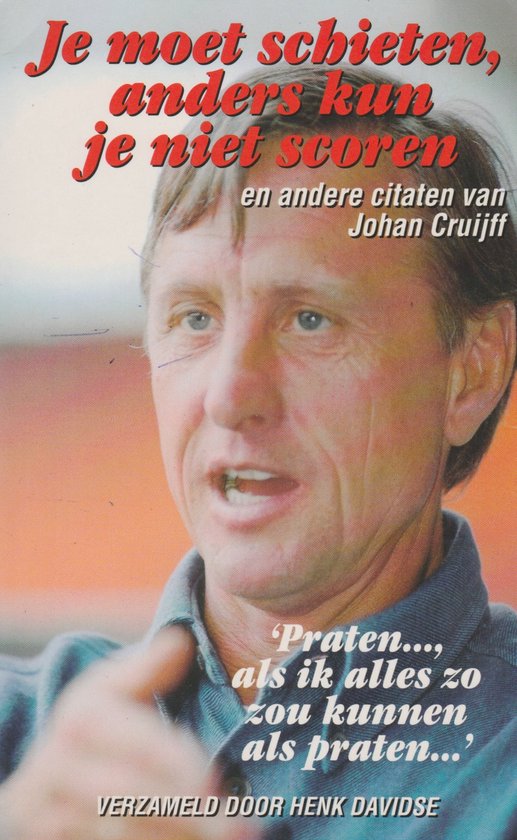 Je Moet Schieten Anders Kun Je Niet Scor - Johan Cruijff