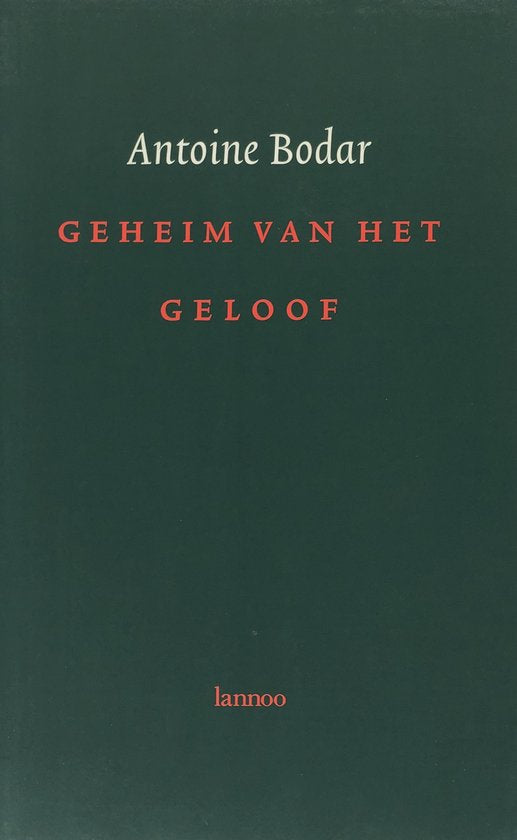 Geheim Van Het Geloof - Antoine Bodar