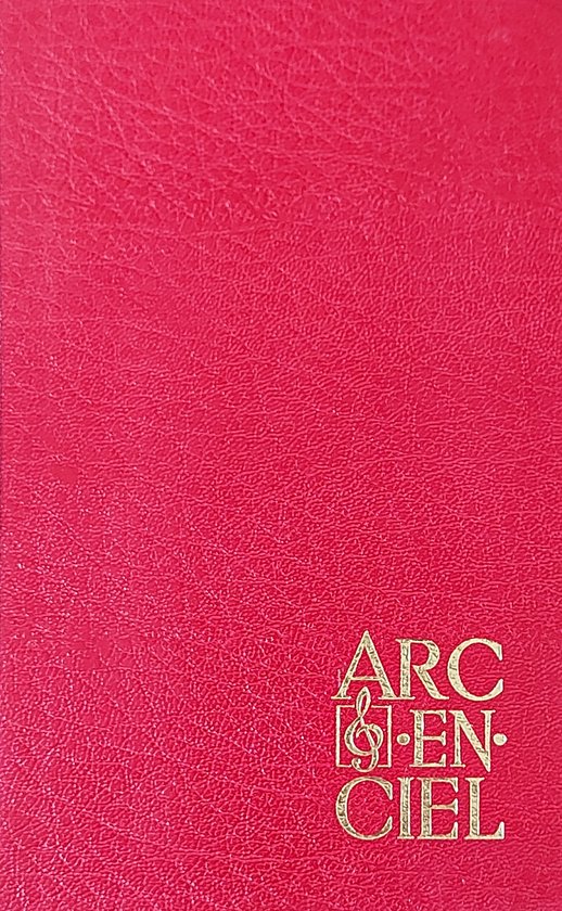 Arc en Ciel. Un recueil de chants au service de toutes les églises