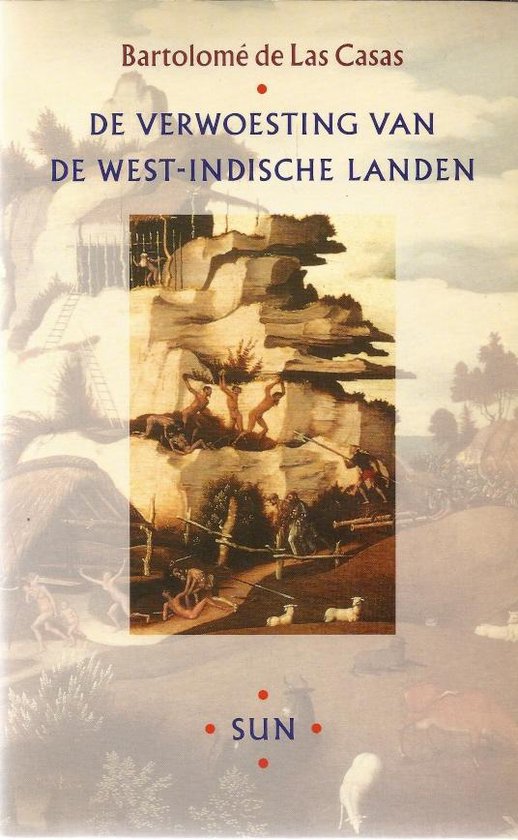 De verwoesting van de West - Indische landen - Bartolomé De Las Casas, Gerard Rooijakkers