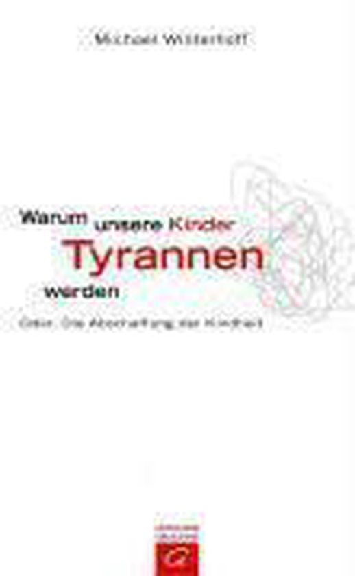 Warum unsere Kinder Tyrannen werden - Michael Winterhoff, Carsten Tergast