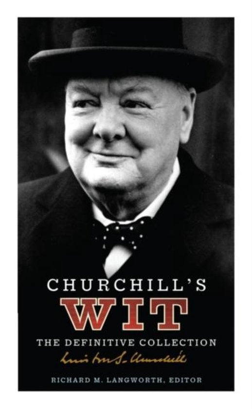 Definitive Wit Of Winston Churchill - Richard M. Langworth
