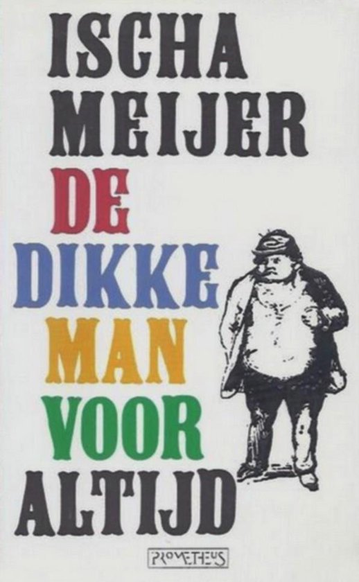De dikke man voor altijd - Ischa Meijer, R. Grootendorst