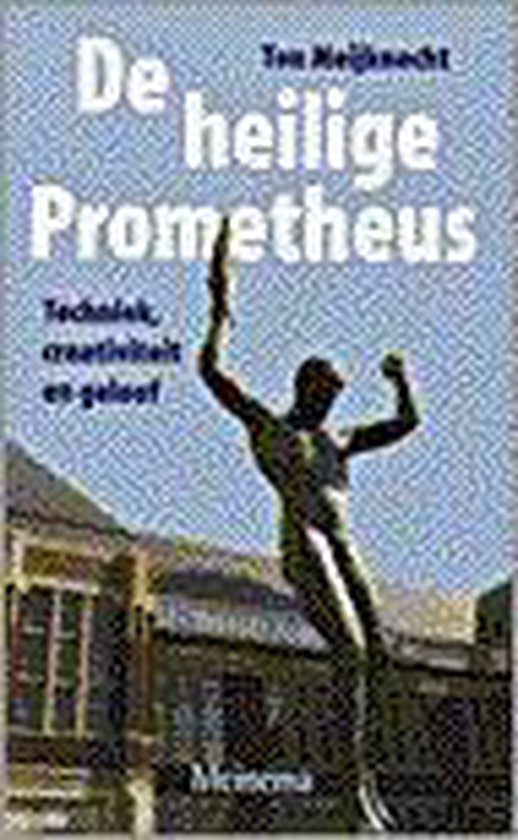 De heilige Prometheus - Ton Meĳknecht