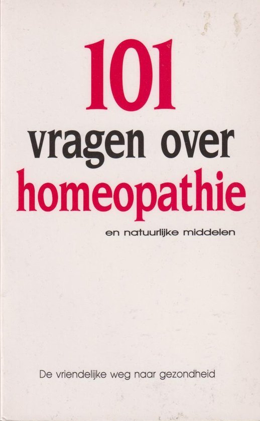 101 vragen over homeopathie en natuurlijke middelen - Ben Bouter, Hans Luijendijk & Rob Oppedijk