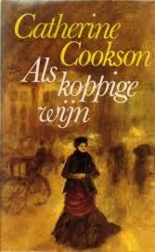Als koppige wijn - Catherine Cookson