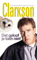 Dat Geloof Je Toch Niet ! - Jeremy Clarkson