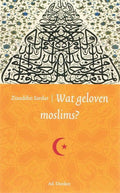 Wat geloven wij? - Wat geloven moslims? - Z. Sardar