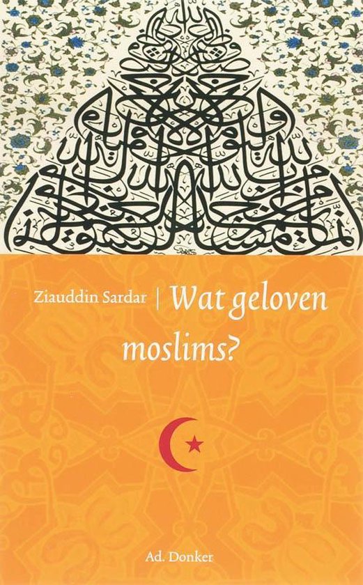 Wat geloven wij? - Wat geloven moslims? - Z. Sardar