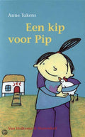 Een Kip Voor Pip - Anne Takens