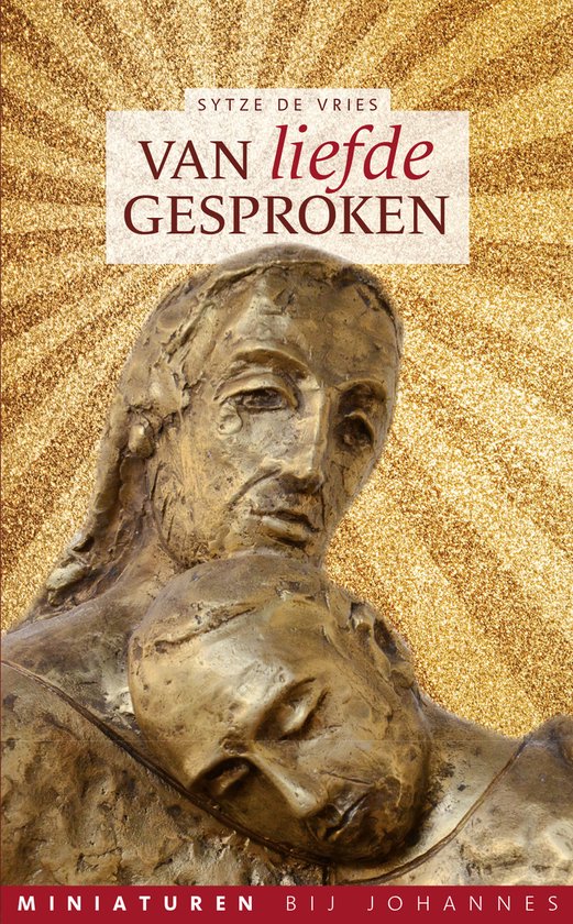 Van liefde gesproken - Miniaturen bij Johannes - Sytze de Vries