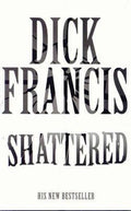 Shattered - Dick Francis, Francis Dick