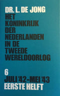 Het Koninkrijk der Nederlanden in de Tweede Wereldoorlog Deel 6: Juli '42 - Mei '43 - Eerste helft - Dr. L. de Jong