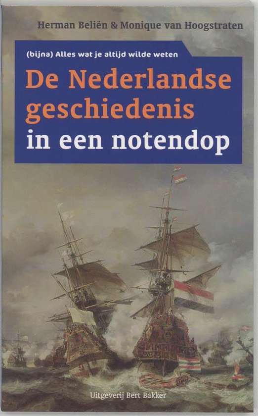 De Nederlandse Geschiedenis In Een Notedop - H. Belien, M. van Hoogstraten