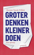 Groter denken, kleiner doen - Herman Tjeenk Willink