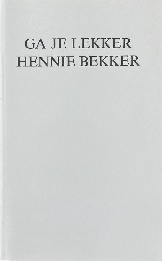 Ga je lekker Hennie Bekker - H. Bekker