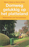 Domweg Gelukkig Op Het Platteland - M. Sikkel, M. Witter