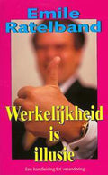 Werkelijkheid is illusie - E. Ratelband