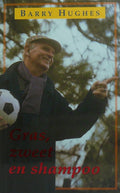 Gras, zweet en shampoo - Barry Hughes