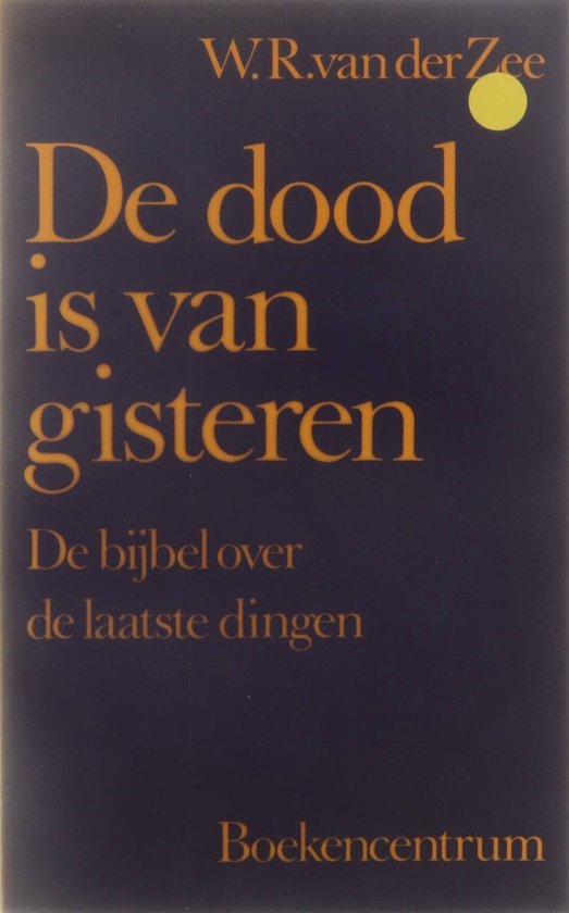 De dood is van gisteren - W.R. van der Zee