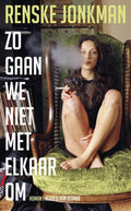 Zo Gaan We Niet Met Elkaar Om - Renske Jonkman