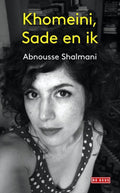 Khomeini, Sade en ik - Abnousse Shalmani