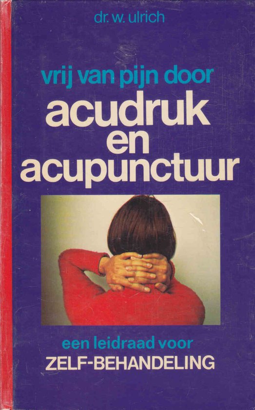 Vrij van pijn door acudruk en acupunctuur - Wolf Ulrich