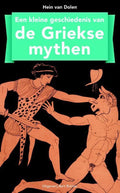 Kleine geschiedenis van de Griekse mythen - Hein van Dolen