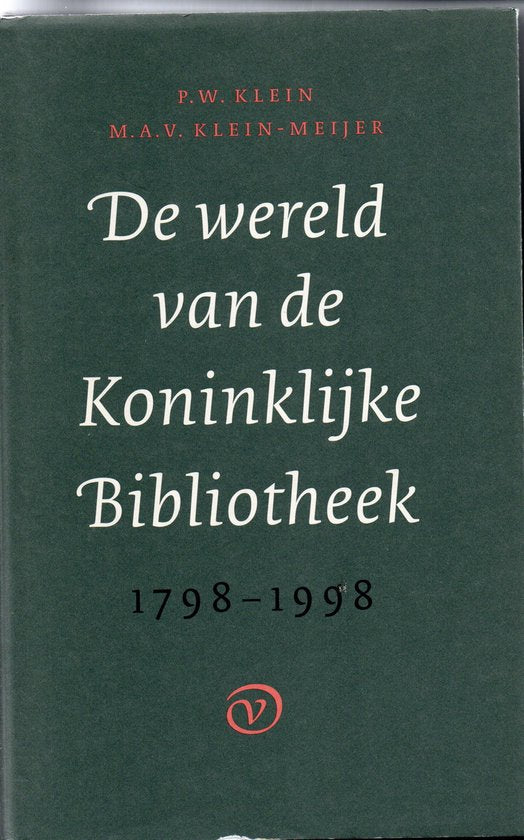 De wereld van de Koninklijke Bibliotheek 1798 - 1998 - P.W. Klein, M.A.V. Klein - Meijer